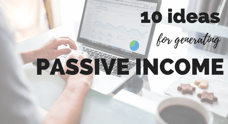 10 ideas for generating passive income