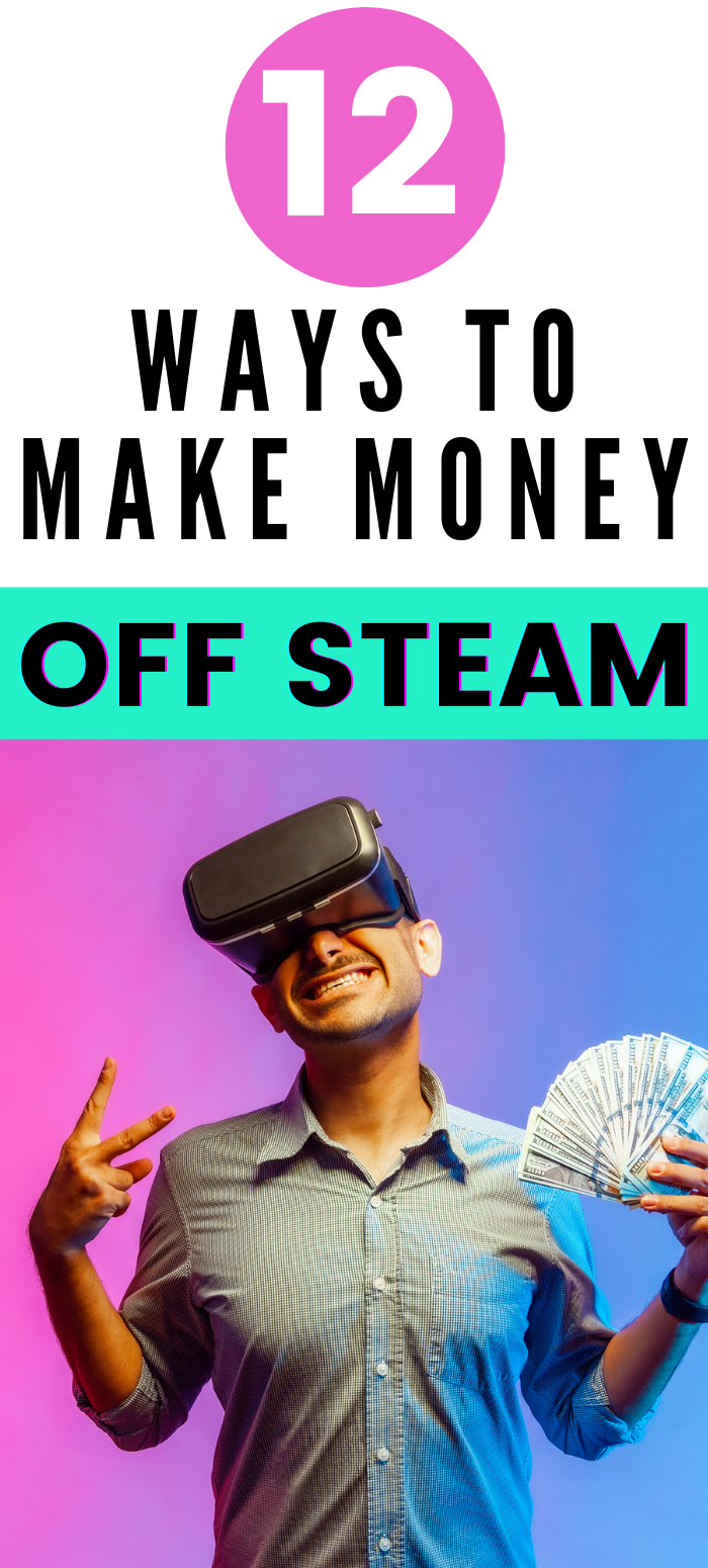 Pinterest image with the text: 12 Ways to Make Money Off Steam and an image of a gamer with a VR headset holding a fist full of cash. Your complete guide to making money on Steam. Want to know how to make money playing games on Steam? Top earners make $100+ per hour, top games make over $200,000 and the earning potential is limitless! Excellent side hustle idea for gamers