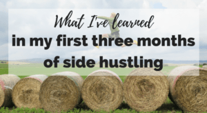 what I've learned in my first three months of side hustling!