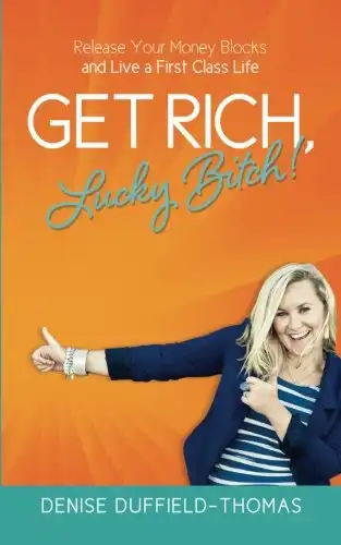 Get Rich, Lucky Bitch!: Release Your Money Blocks and Live a First Class Life