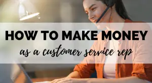 how to make money as customer service rep