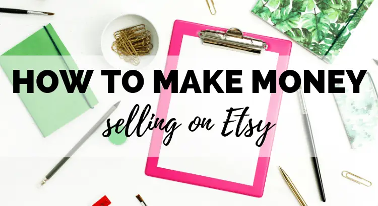 How to Make Money Selling on Etsy