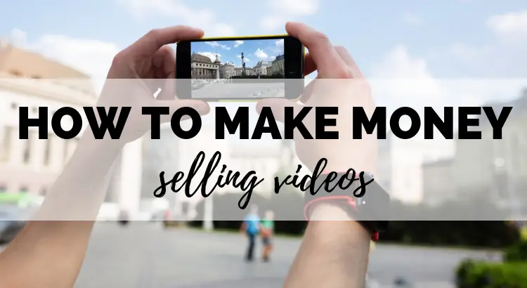 how to make money selling videos