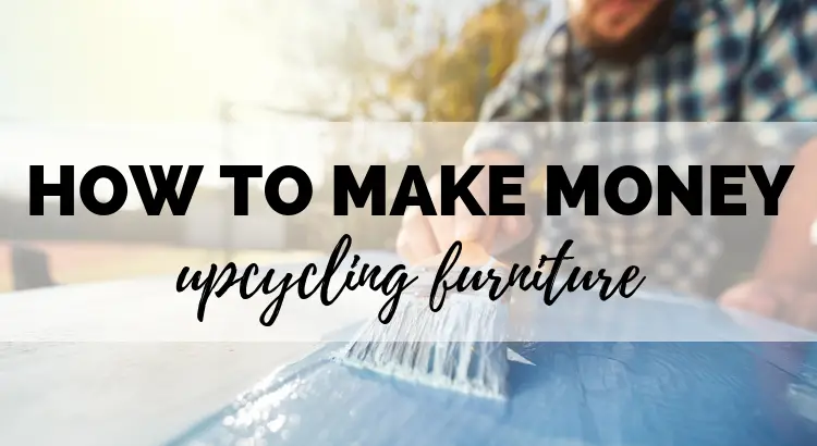 how to make money upcycling furniture