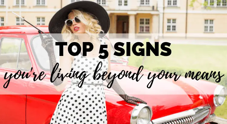 The Top 5 Signs You're Living Beyond Your Means